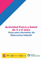 Actividad F&iacute;sica y Salud de 3 a 6 a&ntilde;os. Gu&iacute;a para docentes de Educaci&oacute;n Infantil