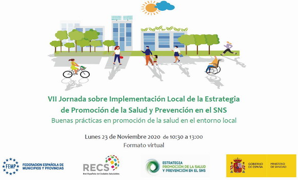 VII Jornada sobre la implementaci&oacute;n local de la Estrategia de Promoci&oacute;n de la Salud y Prevenci&oacute;n en el SNS: Buenas pr&aacute;cticas en promoci&oacute;n de la salud en el entorno local